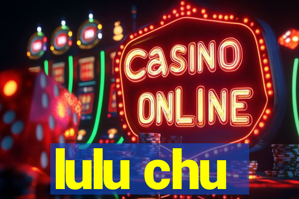 lulu chu